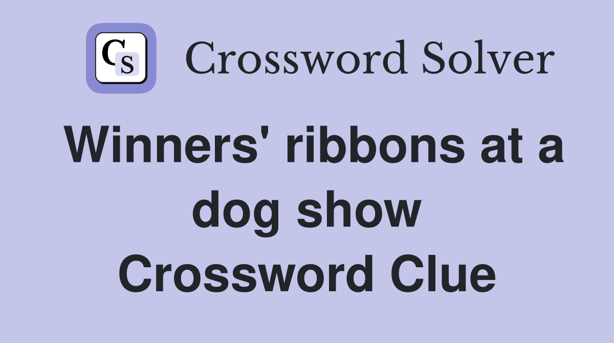 Winners' ribbons at a dog show Crossword Clue Answers Crossword Solver
